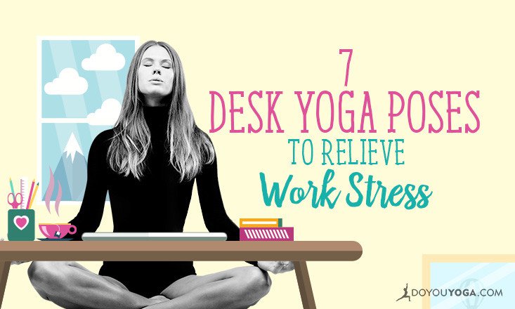 7 Yoga Poses You Can Do at Your Work Desk to Relieve Stress