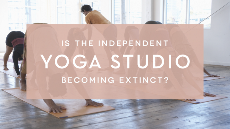 Is the Independent Yoga Studio Becoming Extinct